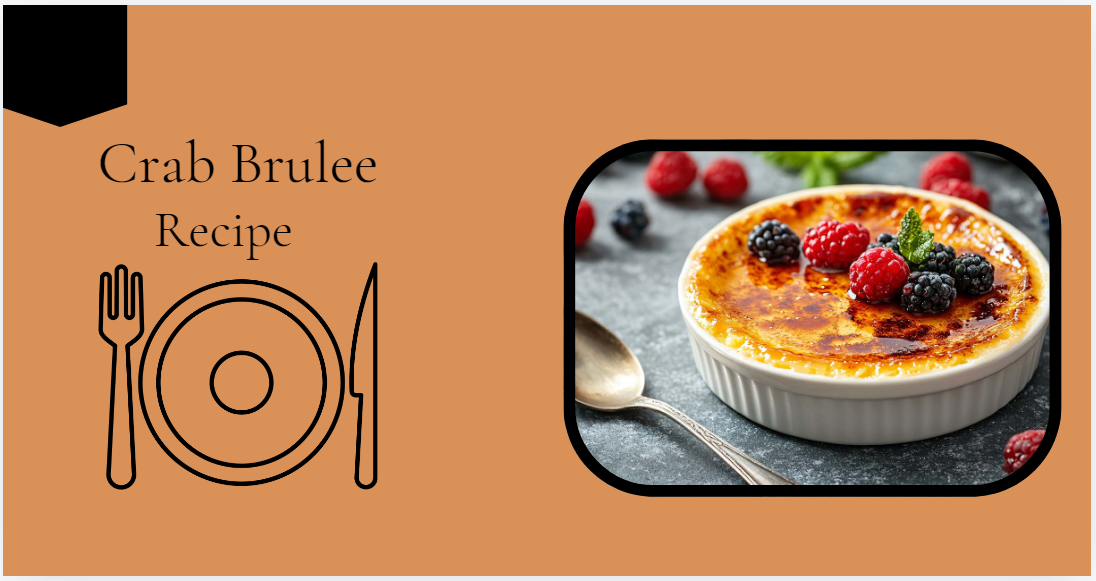 Crab Brulee Recipe - Easy Way What You Need To Know