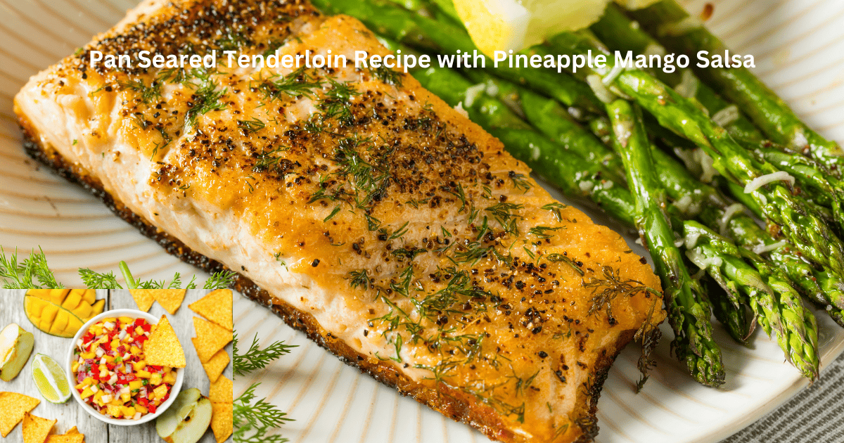 Pan Seared Tenderloin Recipe with Pineapple Mango Salsa