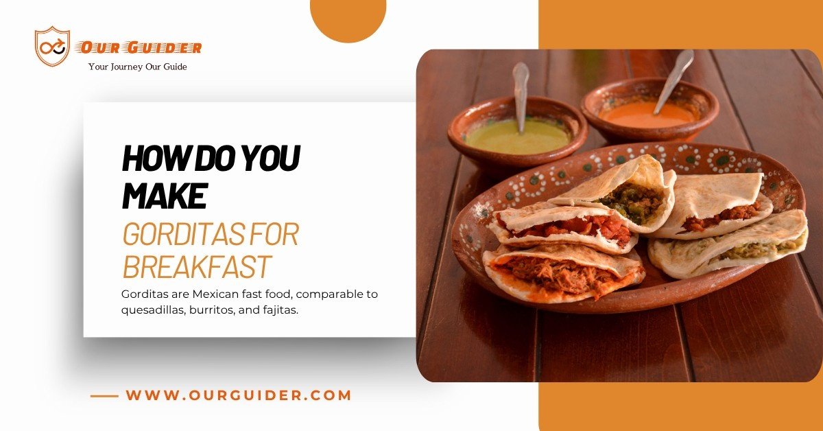 How Do You Make Gorditas for Breakfast Recipe?